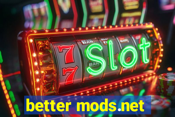 better mods.net